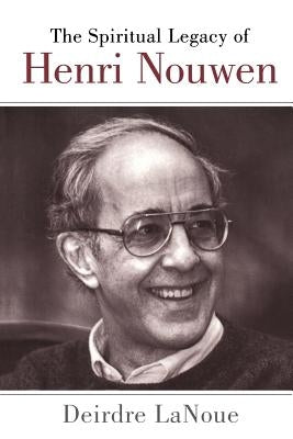 Spiritual Legacy of Henri Nouwen by Lanoue, Deirdre