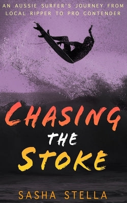 Chasing The Stoke: An uplifting action-packed beach read with a heart-wrenching twist by Stella, Sasha