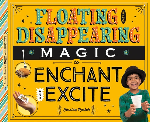 Floating and Disappearing Magic to Enchant and Excite by Rusick, Jessica