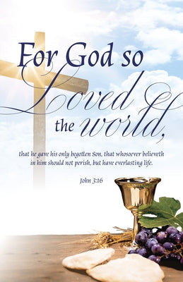 Communion Bulletin: For God (Package of 100): John 3:16 (Kjv) by Broadman Church Supplies Staff