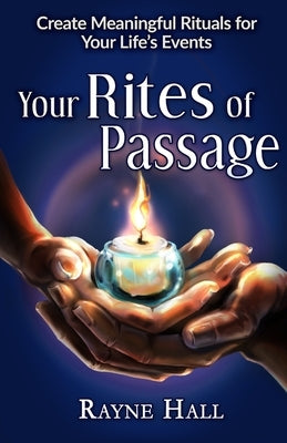 Your Rites of Passage: Create Meaningful Rituals for Your Life's Events by Henderson, Raechel