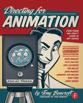 Directing for Animation: Everything You Didn't Learn in Art School by Bancroft, Tony