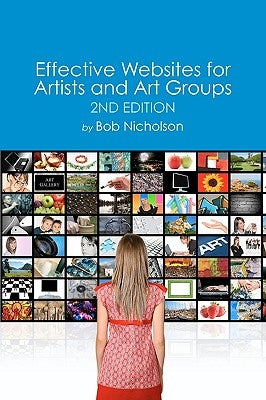 Effective Websites for Artists and Art Groups: Second Edition by Nicholson, Bob