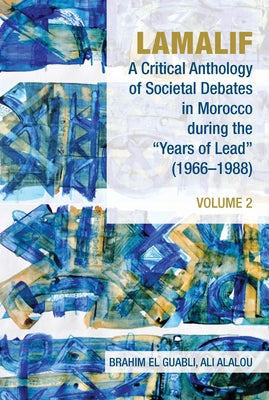 Lamalif: A Critical Anthology of Societal Debates in Morocco During the "Years of Lead" (1966-1988): Volume 2 by El Guabli, Brahim