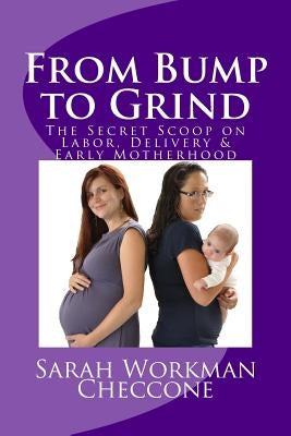 From Bump to Grind: The Secret Scoop on Labor, Delivery & Early Motherhood by Friends, Postpartum Florida Mamas