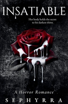 Insatiable: A Horror Romance by Sephyrra