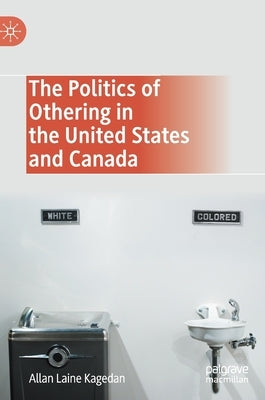 The Politics of Othering in the United States and Canada by Kagedan, Allan Laine