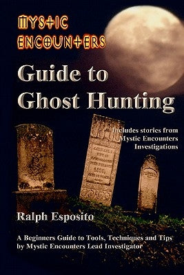 Mystic Encounters Guide to Ghost Hunting by Esposito, Ralph Joseph