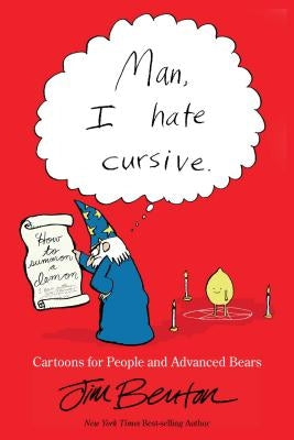 Man, I Hate Cursive: Cartoons for People and Advanced Bears by Benton, Jim