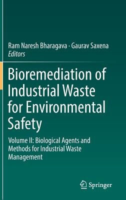 Bioremediation of Industrial Waste for Environmental Safety: Volume II: Biological Agents and Methods for Industrial Waste Management by Bharagava, Ram Naresh