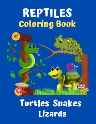 Reptiles Coloring Book Turtles Snakes Lizards: Coloring book for kids and reptile lovers by Martin, Karol