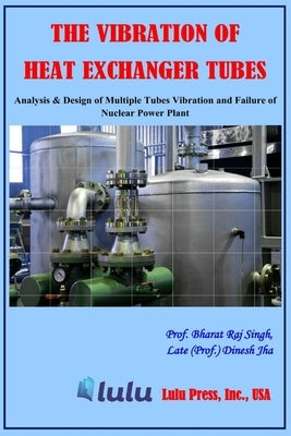 The Vibration of Heat Exchanger Tubes by Singh, Prof Bharat Raj