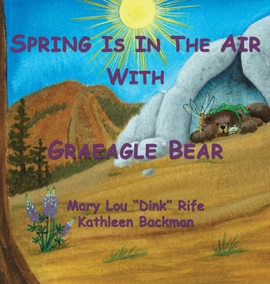 Spring Is In the Air With Graeagle Bear by Rife, Mary Lou Dink