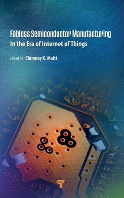 Fabless Semiconductor Manufacturing: In the Era of Internet of Things by Maiti, Chinmay K.