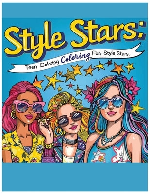 Style Stars: Teen Coloring Fun: Coloring fashion book for teens fun coloring book gift for girls coloring fashion models fun colori by Wesley, Paul O.
