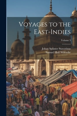 Voyages to the East-Indies; Volume 3 by Stavorinus, Johan Splinter