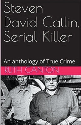Steven David Catlin, Serial Killer by Kanton, Ruth