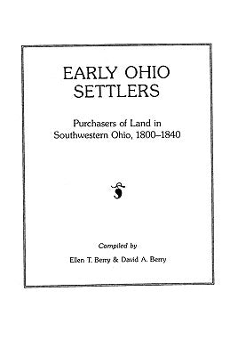 Early Ohio Settlers Purchasers of Land in Southwestern Ohio, 1800-1840 by Berry, Ellen T.