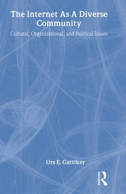 The Internet As A Diverse Community: Cultural, Organizational, and Political Issues by Gattiker, Urs E.