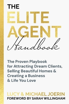 The Elite Agent Handbook: The Proven Playbook for Attracting Dream Clients, Selling Beautiful Homes & Creating a Business & Life You Love by Joerin, Michael