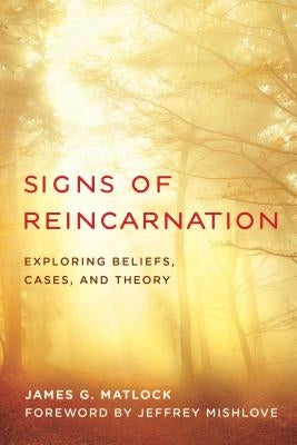 Signs of Reincarnation: Exploring Beliefs, Cases, and Theory by Matlock, James G.