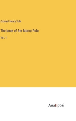 The book of Ser Marco Polo: Vol. 1 by Yule, Colonel Henry