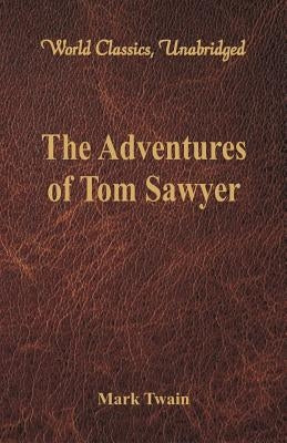 The Adventures of Tom Sawyer (World Classics, Unabridged) by Twain, Mark