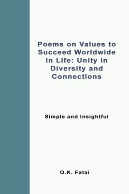 Poems on Values to Succeed Worldwide in Life: Unity in Diversity and Connections: Simple and Insightful by Fatai, O. K.