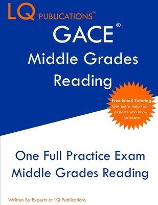 GACE Middle Grades Reading: One Full Practice Exam - Free Online Tutoring - Updated Exam Questions by Publications, Lq
