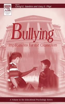 Bullying: Implications for the Classroom by Phye, Gary D.