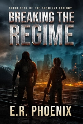 Breaking the Regime: Third Book of the Promissa Trilogy by Phoenix, E. R.