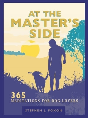 At the Master's Side: 365 Meditations for Dog-Lovers by Poxon, Stephen
