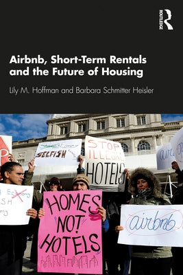 Airbnb, Short-Term Rentals and the Future of Housing by Hoffman, Lily M.