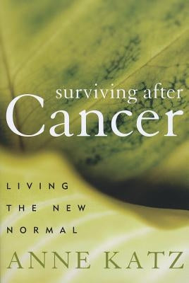 Surviving After Cancer: Living the New Normal by Katz, Anne