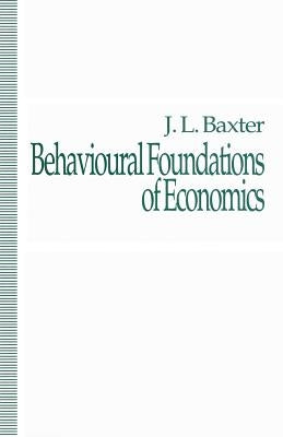 Behavioural Foundations of Economics by Baxter, J.