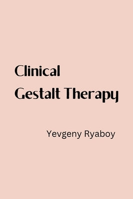 Clinical Gestalt Therapy by Ryaboy, Yevgeny