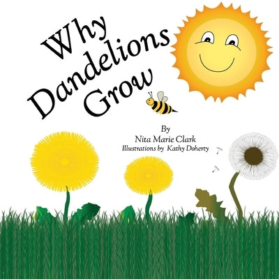 Why Dandelions Grow by Clark, Nita Marie