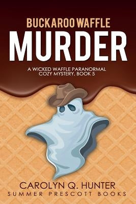 Buckaroo Waffle Murder by Hunter, Carolyn Q.