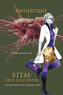 Stem: Cells That Divide: A Second Novel in the University Series by Swinburne, Bruce R.