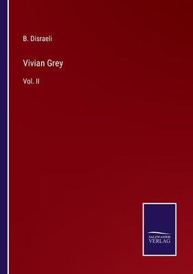 Vivian Grey: Vol. II by Disraeli, B.