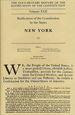 The Documentary History of the Ratification of the Constitution, Volume 22: Ratification of the Constitution by the States: New York, No. 4volume 22 by Kaminski, John P.