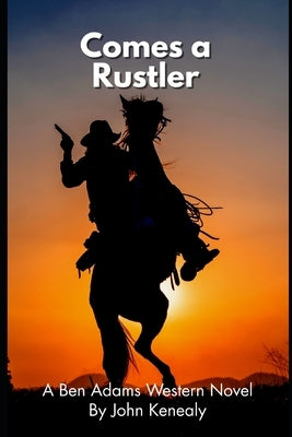 Comes A Rustler: A Ben Adams Western Novel by Kenealy, John