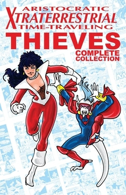 Aristocratic Xtraterrestrial Time-Traveling Thieves: The Complete Collection by Vogel, Henry