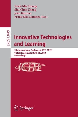 Innovative Technologies and Learning: 5th International Conference, Icitl 2022, Virtual Event, August 29-31, 2022, Proceedings by Huang, Yueh-Min