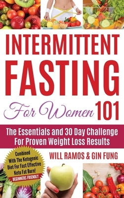 Intermittent Fasting For Women 101: Combined With The Ketogenic Diet For Fast Effective Keto Fat Burn! Beginners Friendly by Ramos, Will