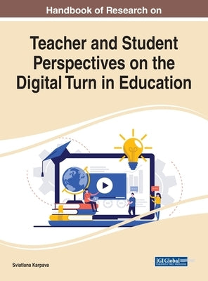 Handbook of Research on Teacher and Student Perspectives on the Digital Turn in Education by Karpava, Sviatlana