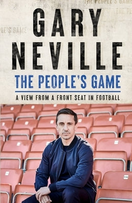 The People's Game: A View from a Front Seat in Football by Neville, Gary