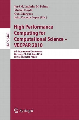 High Performance Computing for Computational Science -- Vecpar 2010: 9th International Conference, Berkeley, Ca, Usa, June 22-25, 2010, Revised, Selec by Palma, José M. Laginha M.