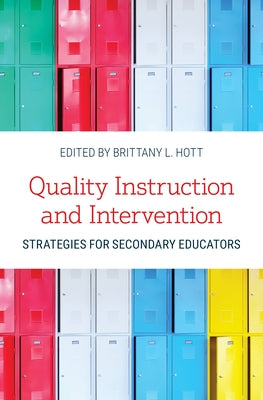 Quality Instruction and Intervention Strategies for Secondary Educators by Hott, Brittany L.