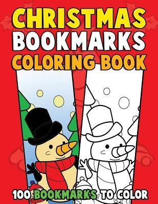 Christmas Bookmarks Coloring Book: 100 Bookmarks to Color: Christmas Coloring Activity Book for Kids, Adults and Seniors Who Love Reading by Clemens, Annie